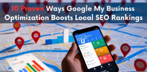 Read more about the article 10 Proven Ways Google My Business Optimization Boosts Local SEO Rankings – 2025